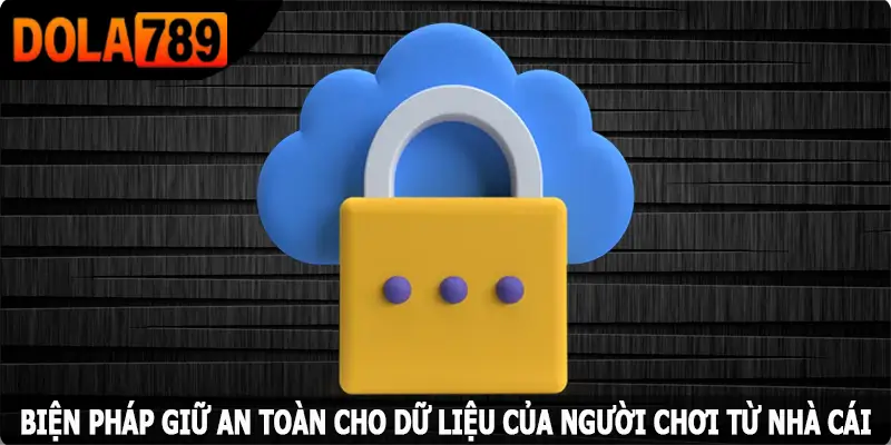 Biện pháp giữ an toàn cho dữ liệu của người chơi từ nhà cái
