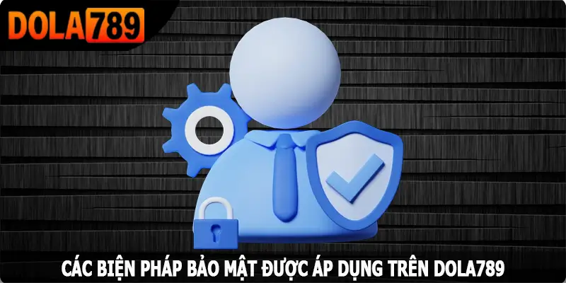Các biện pháp bảo mật được áp dụng trên Dola789