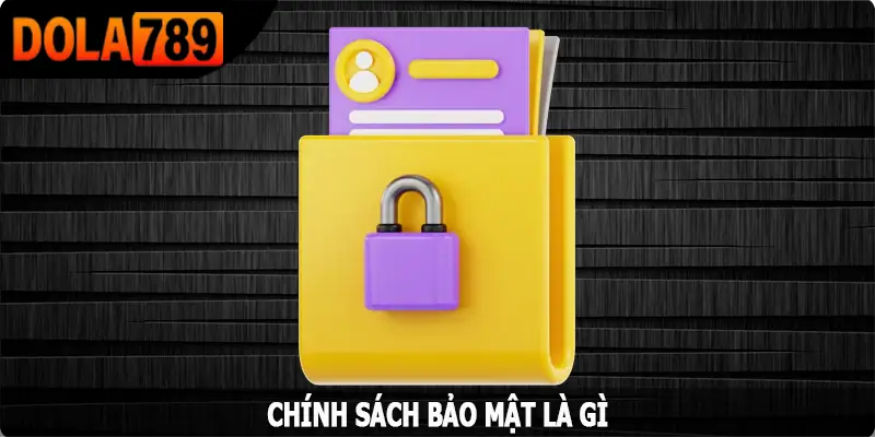 Chính sách bảo mật là gì?
