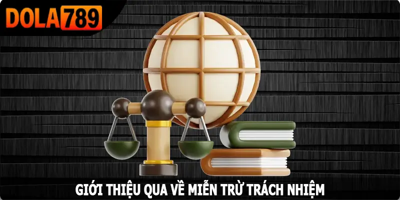 Giới thiệu qua về miễn trừ trách nhiệm tại Dola789