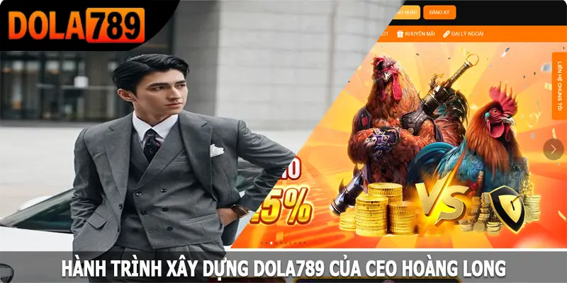 Hành trình xây dựng Dola789 của CEO Hoàng Long