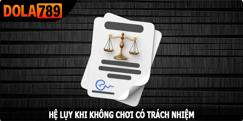 Hệ lụy khi không chơi có trách nhiệm
