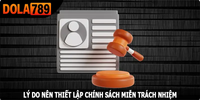 Lý do nên thiết lập chính sách miễn trách nhiệm tại Dola789