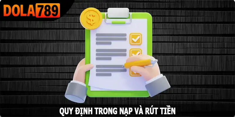 Quy định trong nạp và rút tiền tại Dola789