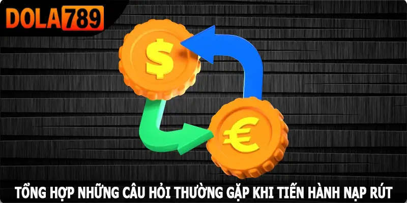 Tổng hợp những câu hỏi thường gặp khi tiến hành nạp rút