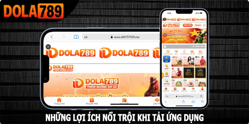 Những lợi ích nổi trội khi tải app Dola789 hiệu quả